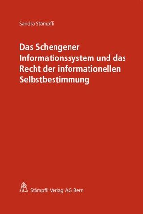 Das Schengener Informationssystem und das Recht der informationellen Selbstbestimmung von Stämpfli,  Sandra