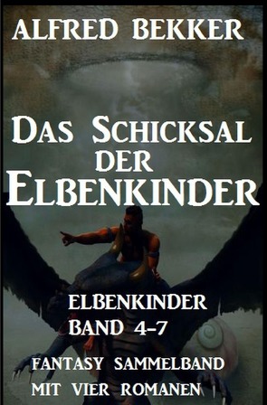 Das Schicksal der Elbenkinder: Elbenkinder Band 4-7: Fantasy Sammelband von Bekker,  Alfred