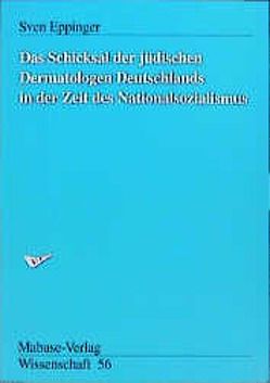 Das Schicksal der jüdischen Dermatologen Deutschlands in der Zeit des Nationalsozialismus von Eppinger,  Sven, Spiegel,  Paul