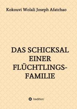 Das Schicksal einer Flüchtlingsfamilie von Afatchao,  Kokouvi Wolali Joseph