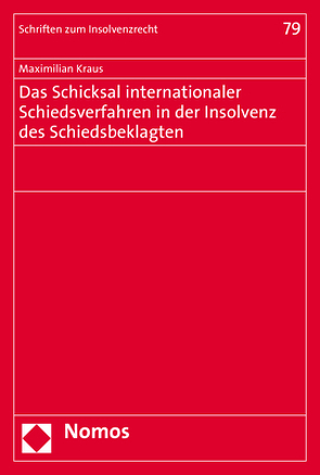 Das Schicksal internationaler Schiedsverfahren in der Insolvenz des Schiedsbeklagten von Kraus,  Maximilian