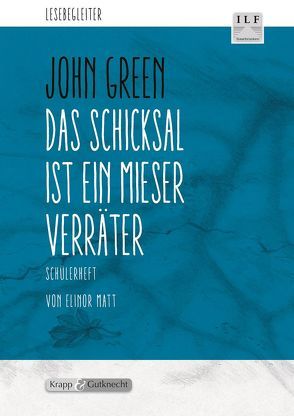 Das Schicksal ist ein mieser Verräter – John Green – Schülerarbeitsheft von Matt,  Elinor