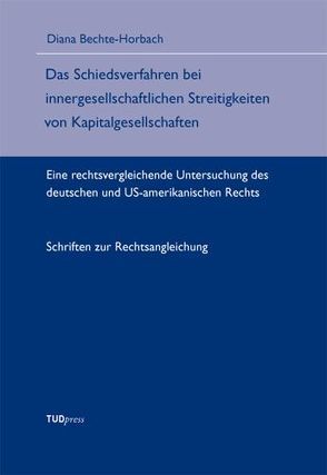 Das Schiedsverfahren bei innergesellschaftlichen Streitigkeiten von Kapitalgesellschaften von Bechte-Horbach,  Diana