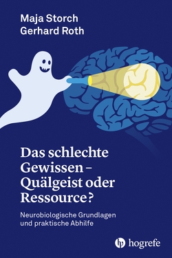 Das schlechte Gewissen – Quälgeist oder Ressource? von Maja,  Storch, Roth,  Gerhard