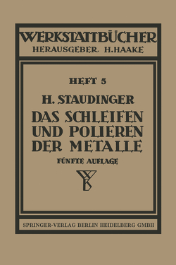 Das Schleifen und Polieren der Metalle von Staudinger,  H.