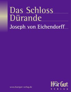 Das Schloss Dürande von Eichendorff,  Joseph von