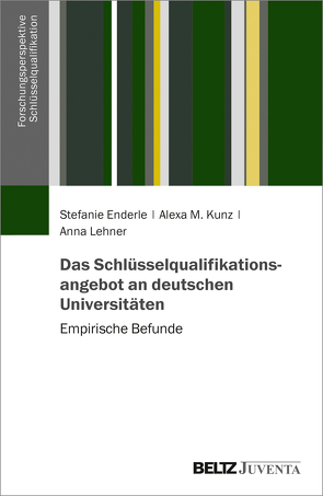 Das Schlüsselqualifikationsangebot an deutschen Universitäten von Enderle,  Stefanie, Kunz,  Alexa M., Lehner,  Anna
