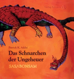 Das Schnarchen der Ungeheuer von Addai,  Patrick K, Huebner,  Robert