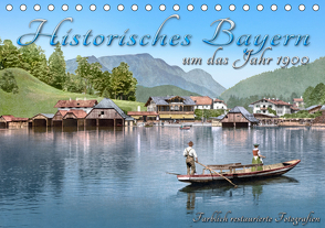 Das schöne Bayern um das Jahr 1900 – Fotos neu restauriert und detailcoloriert (Tischkalender 2021 DIN A5 quer) von Tetsch,  André