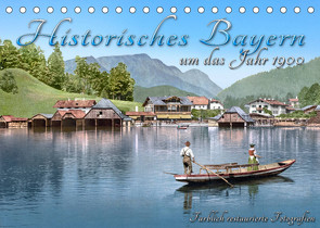 Das schöne Bayern um das Jahr 1900 – Fotos neu restauriert und detailcoloriert (Tischkalender 2022 DIN A5 quer) von Tetsch,  André