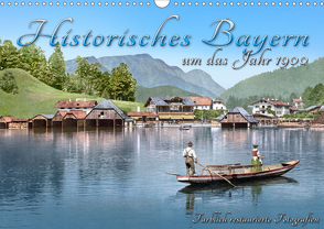 Das schöne Bayern um das Jahr 1900 – Fotos neu restauriert und detailcoloriert (Wandkalender 2021 DIN A3 quer) von Tetsch,  André