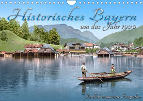 Das schöne Bayern um das Jahr 1900 – Fotos neu restauriert und detailcoloriert (Wandkalender 2023 DIN A4 quer) von Tetsch,  André