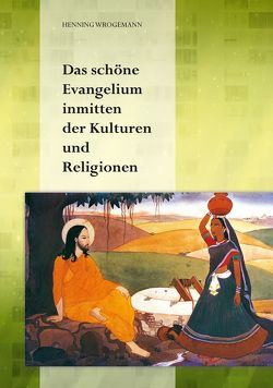 Das schöne Evangelium inmitten der Kulturen und Religionen von Trindade,  Angela, Wrogemann,  Henning