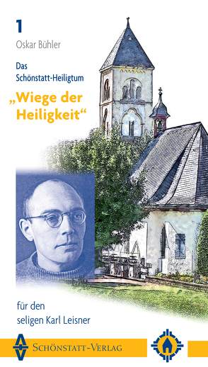 Das Schönstatt-Heiligtum „Wiege der Heiligkeit“ für den seligen Karl Leisner von Bühler,  Oskar