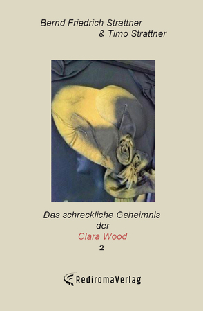Das schreckliche Geheimnis der Clara Wood 2 von Strattner,  Bernd Friedrich Strattner, Strattner,  Timo
