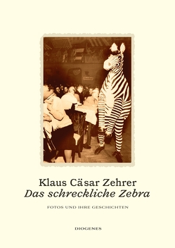 Das schreckliche Zebra von Zehrer,  Klaus Cäsar