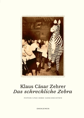 Das schreckliche Zebra von Zehrer,  Klaus Cäsar