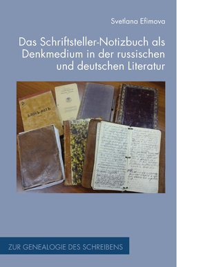 Das Schriftsteller-Notizbuch als Denkmedium in der russischen und deutschen Literatur von Efimova,  Svetlana, Giuriato,  Davide, Stingelin,  Martin, Zanetti,  Sandro