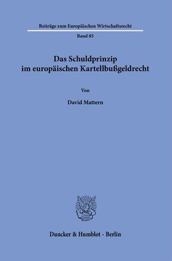 Das Schuldprinzip im europäischen Kartellbußgeldrecht. von Mattern,  David