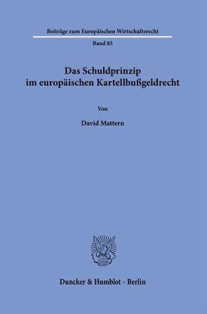 Das Schuldprinzip im europäischen Kartellbußgeldrecht. von Mattern,  David