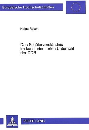 Das Schülerverständnis im kunstorientierten Unterricht der DDR von Rosen,  Helga