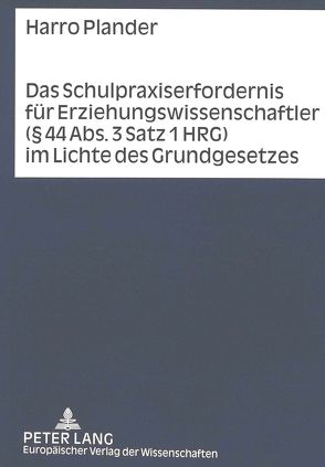 Das Schulpraxiserfordernis für Erziehungswissenschaftler (§ 44 Abs. 3 Satz 1 HRG) im Lichte des Grundgesetzes von Plander,  Harro