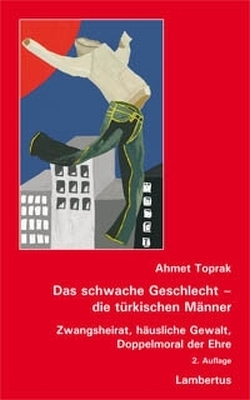 Das schwache Geschlecht – die türkischen Männer von Toprak,  Ahmet