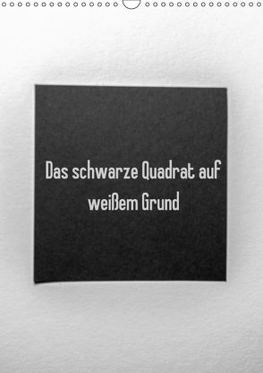 Das schwarze Quadrat auf weißem Grund (Wandkalender 2018 DIN A3 hoch) von Rausch,  Sven