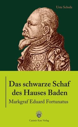 Das schwarze Schaf des Hauses Baden von Schulz,  Urte