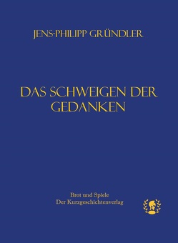 Das Schweigen der Gedanken von Gründler,  Jens-Philipp