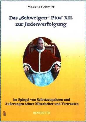 Das „Schweigen“ Pius‘ XII. zur Judenverfolgung von Schmitt,  Markus