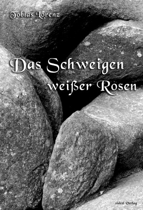 Das Schweigen weißer Rosen von Lorenz,  Tobias