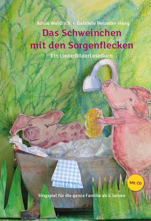 Das Schweinchen mit den Sorgenflecken von Pelzeder-Haag,  Gabriele, Weidlich,  Adele
