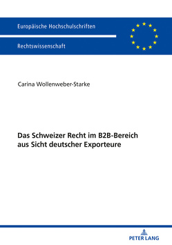 Das Schweizer Recht im B2B-Bereich aus Sicht deutscher Exporteure von Wollenweber-Starke,  Carina