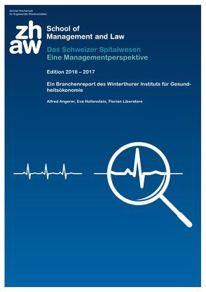 Das Schweizer Spitalwesen: Eine Managementperspektive von Angerer,  Alfred, Hollenstein,  Eva, Liberatore,  Florian