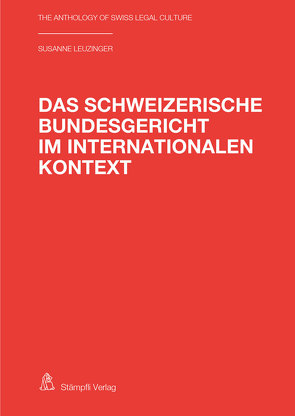 Das Schweizerische Bundesgericht im internationalen Kontext von Leuzinger-Naef,  Susanne