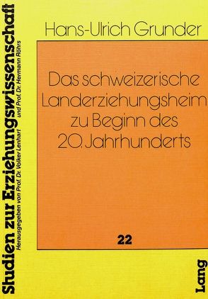Das schweizerische Landerziehungsheim zu Beginn des 20. Jahrhunderts von Grunder,  Hans-Ulrich