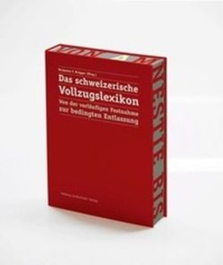 Das Schweizerische Vollzugslexikon von Anastasiadis,  Renate, Baechtold,  Andrea, Brägger,  Benjamin F, Erb,  Thomas, Fiolka,  Gerhard, Graf,  Marc, Huber,  Andreas, Imperatori,  Martino, Keller,  Stefan, Koller,  Cornelia, Lehner,  Dominik, Mayer,  Klaus, Omlin,  Esther, Schärer,  Deborah, Sidler,  Christoph, Treuthardt,  Daniel, Vuille,  Joëlle, Zurbrügg,  Matthias