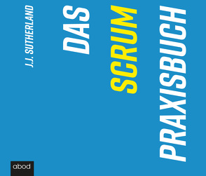 Das Scrum-Praxisbuch von Pappenberger,  Sebastian, Sutherland,  J. J.