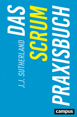 Das Scrum-Praxisbuch von Haas,  Jan W., Sutherland,  J. J.