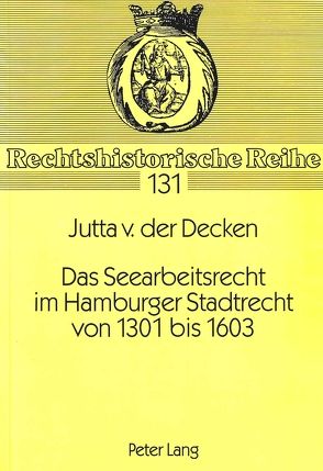 Das Seearbeitsrecht im Hamburger Stadtrecht von 1301 bis 1603 von v. der Decken,  Jutta