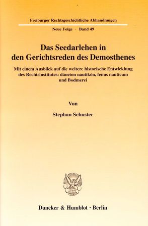 Das Seedarlehen in den Gerichtsreden des Demosthenes. von Schuster,  Stephan