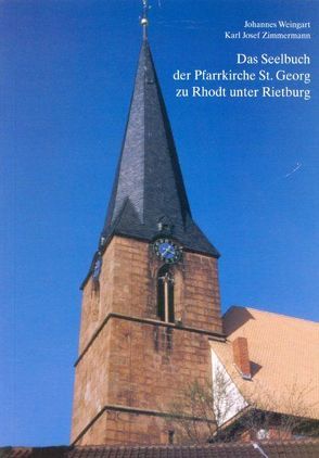 Das Seelbuch der Pfarrkirche St.Georg zu Rhodt unter Rietburg von Weingart,  Johannes, Zimmermann,  Karl Josef