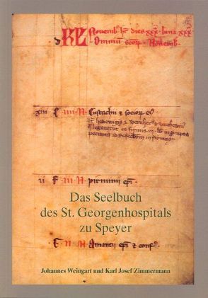 Das Seelbuch des St. Georgenhospitals zu Speyer von Weingart,  Johannes, Zimmermann,  Karl Josef