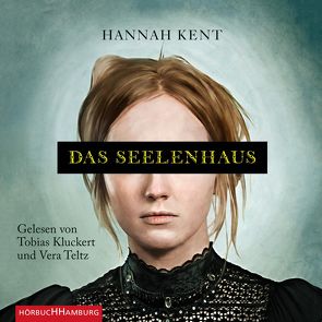 Das Seelenhaus von Kent,  Hannah, Kluckert,  Tobias, Rütten,  Thomas, Teltz,  Vera, von Reppert-Bismarck,  Leonie