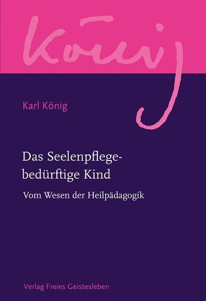 Das Seelenpflege-bedürftige Kind von König,  Karl, Selg,  Peter, Steel,  Richard