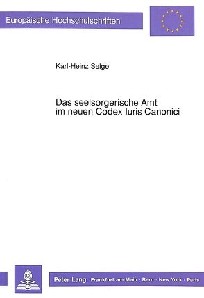 Das seelsorgerische Amt im neuen Codex Iuris Canonici von Selge,  Karl-Heinz