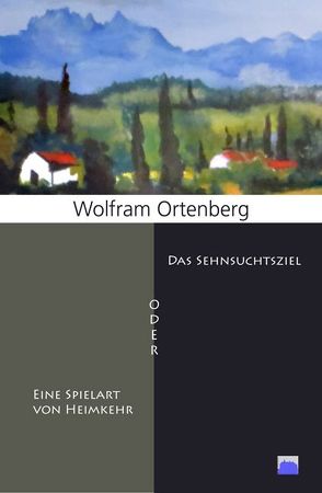 Das Sehnsuchtsziel oder Eine Spielart von Heimkehr von Ortenberg,  Wolfram