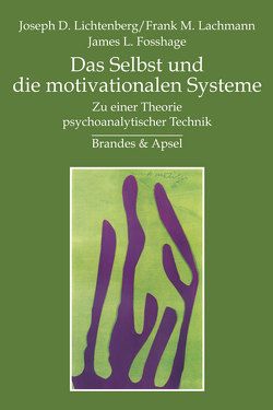 Das Selbst und die motivationalen Systeme von Fehlhaber,  Heidemarie, Fosshage,  James L, Lachmann,  Frank M, Lichtenberg,  Joseph D.