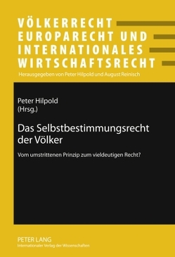 Das Selbstbestimmungsrecht der Völker von Hilpold,  Peter